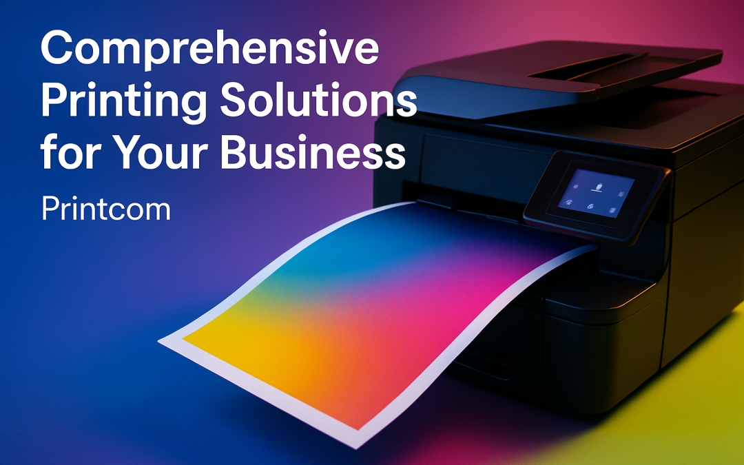 Comprehensive Printing Solutions for Your Business | Printcom