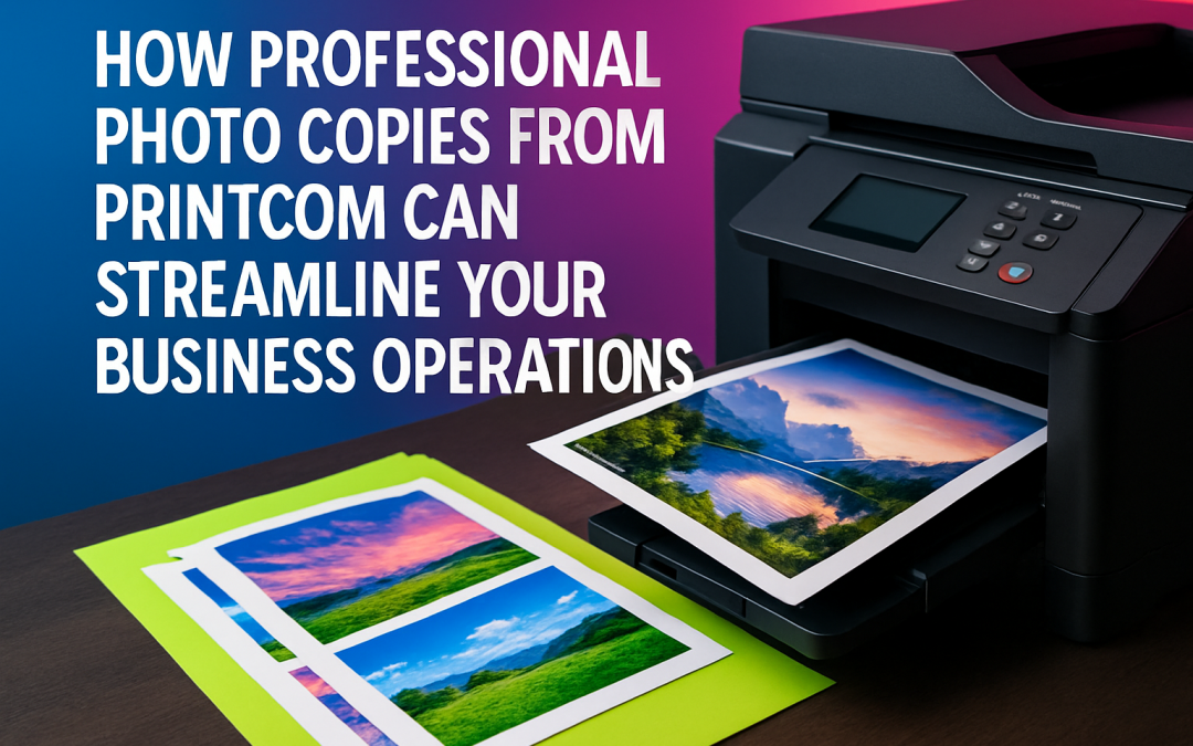How Professional Photo Copies from PrintCom Can Streamline Your Business Operations