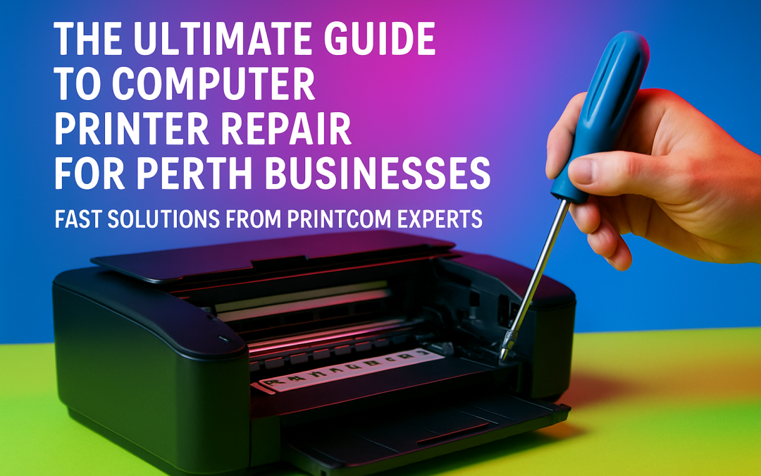 The Ultimate Guide to Computer Printer Repair for Perth Businesses: Fast Solutions from PrintCom Experts