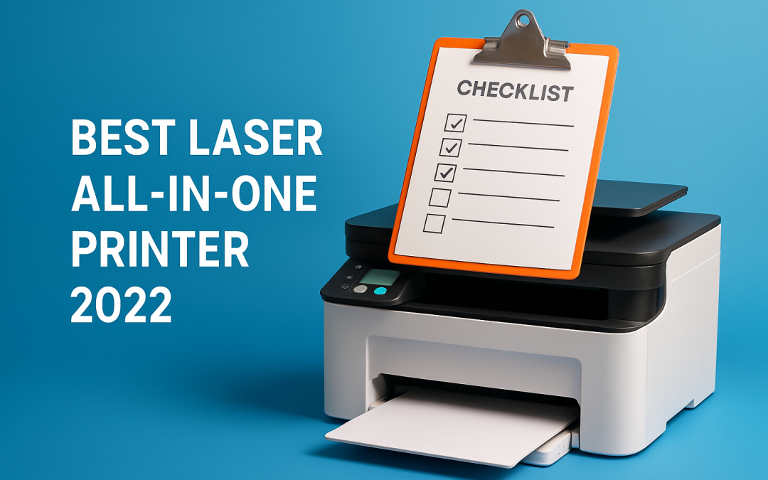 The Ultimate Checklist for Choosing the Best Laser All in One Printer 2022: Business-Ready Picks Reviewed